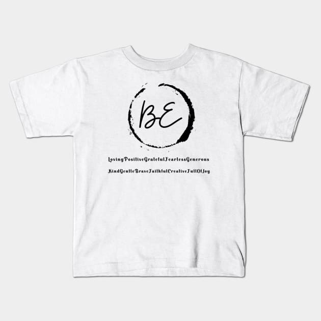 Be Loving, Positive, Grateful, Fearless, Generous, Kind, Gentle, Brave, Faithful, Creative, Full of Joy. Be Yourself Kids T-Shirt by MyVictory